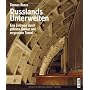 Russlands Unterwelten. Eine Zeitreise durch geheime Bunker und vergessene Tunnel