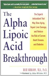 Alpha Lipoic Acid Breakthrough: The Superb Antioxidant That May Slow Aging, Repair Liver Damage, and Reduce the Risk of Cancer, Heart Disease, and Diabetes
