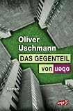 Das Gegenteil von oben - Oliver Uschmann