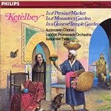 Ketelbey: In a Persian Market; In a Monastery Garden; In a Chinese Temple Garden