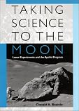 Taking Science to the Moon: Lunar Experiments and the Apollo Program (New Series in NASA History)