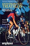 Entra�nement au triathlon. D�buter et progresser