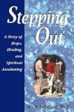 Stepping Out: A Story of Hope, Healing, and Spiritual Awakening