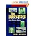 The Innovators: The Engineering Pioneers who Transformed America