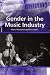 Gender in the Music Industry (Ashgate Popular and Folk Music Series)