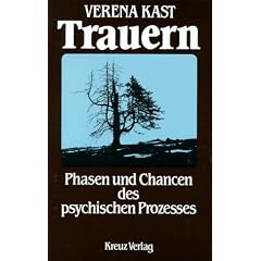 Trauern. Phasen und Chancen des psychischen Prozesses
