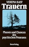 Trauern. Phasen und Chancen des psychischen Prozesses