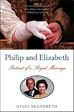 Philip and Elizabeth: Portrait of a Royal Marriage