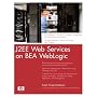 J2EE Web Services on BEA WebLogic (HP Professional Series)