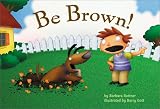 Be Brown!