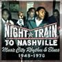 Night Train to Nashville: Music City Rhythm & Blues 1945-1970)