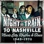 Night Train to Nashville: Music City Rhythm & Blues 1945-1970)