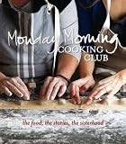 Monday Morning Cooking Club : the food, the stories, the sisterhood