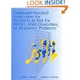 Computer-Assisted Instruction for Students at Risk for ADHD, Mild Disabilities, or Academic Problems by Renet L. Bender and William N. Bender