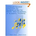 Click here to buy Computer-Assisted Instruction for Students at Risk for ADHD, Mild Disabilities, or Academic Problems by  Renet L. Bender and William N. Bender.