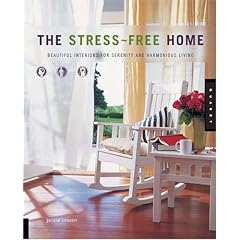 The Stress-Free Home: Beautiful Interiors for Serenity and Harmonious Living