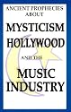 Ancient Prophecies About Mysticism Hollywood and the Music Industry