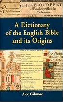 A Dictionary of the English Bible and Its Origins