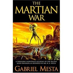 The Martian War: A Thrilling Eyewitness Account of the Recent Invasion as Reported by Mr. H.G. Wells