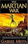 The Martian War: A Thrilling Eyewitness Account of the Recent Invasion As Reported by Mr. H.G. Wells The Martian War: A Thrilling Eyewitness Account of the Recent Invasion As Reported by Mr. H.G. Wells