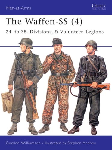 The Waffen-SS (4): "24. to 38. Divisions, & Volunteer Legions" (Men-at-Arms) (v. 4)