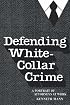 Defending White Collar Crime: A Portrait of Attorneys at Work (Yale Studies on White-Collar Crime Serie)