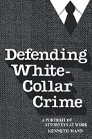 Defending White Collar Crime: A Portrait of Attorneys at Work (Yale Studies on White-Collar Crime Serie)