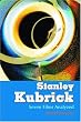 Stanley Kubrick: Seven Films Analyzed