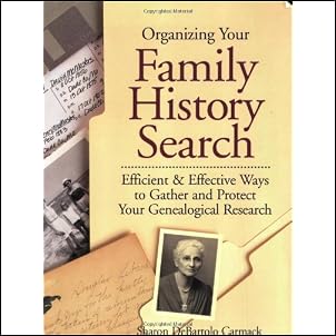 Organizing Your Family History Search: Efficient & Effective Ways to Gather and Protect Your Genealogical Research Paperback