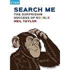 Click here to buy  Search Me: The Surprising Success of Google (Great Brand Stories series)  by Neil Taylor and John Simmons.