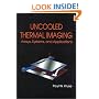 Uncooled Thermal Imaging Arrays, Systems, and Applications (SPIE Tutorial Texts in Optical Engineering Vol. TT51)