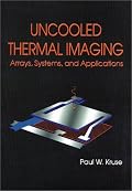 Uncooled Thermal Imaging Arrays, Systems, and Applications (SPIE Tutorial Texts in Optical Engineering Vol. TT51)