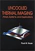 Uncooled Thermal Imaging Arrays, Systems, and Applications (SPIE Tutorial Texts in Optical Engineering Vol. TT51)