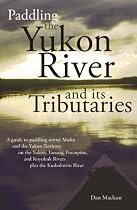 Paddling the Yukon River and it's Tributaries