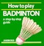 How to Play Badminton: A Step-By-Step Guide (Jarrold Sports)
