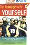 The Courage to Be Yourself: True Stories by Teens About Cliques, Conflicts, and Overcoming Peer Pressure