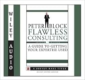 Flawless Consulting : A Guide to Getting Your Expertise Used