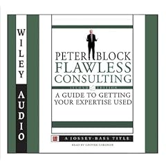 Flawless Consulting: A Guide to Getting Your Expertise Used (Wiley Audio) by Peter Block and Grover Gardner
