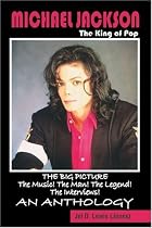 Michael Jackson, the King of Pop: The Big Picture : The Music! the Man! the Legend! the Interviews : An Anthology