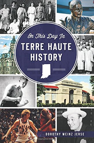 On This Day in Terre Haute History, by Dorothy Weinz Jerse