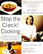 Stop The Clock! Cooking:  Defy Aging--Eat The Foods You Love