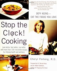 Stop The Clock! Cooking:  Defy Aging--Eat The Foods You Love