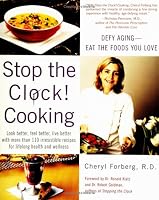 Stop The Clock! Cooking:  Defy Aging--Eat The Foods You Love