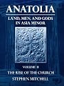 Anatolia: Land, Men, and Gods in Asia Minor Volume II: The Rise of the Church