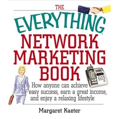 Margaret Kaeter - The Everything Network Marketing Book: How Anyone Can Achieve Easy Success, Earn a Great Income, and Enjoy a Relaxing Lifestyle