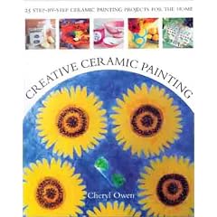 Creative Ceramic Painting: 25 Colourful Step-by-step Ceramic Painting Projects