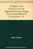 Children first : a cross-curricular approach to key stage one of the National Curriculum