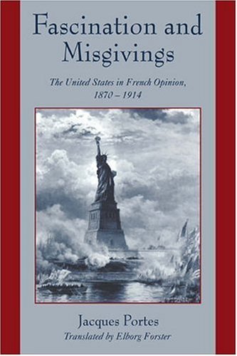 Fascination and Misgivings: The United States in French Opinion, 1870-1914