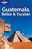 Lonely Planet Belize, Guatemala and Yucatan
