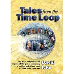 Tales from the Time Loop: The Most Comprehensive Expose of the Global Conspiracy Ever Written and All You Need to Know to Be Truly Free
